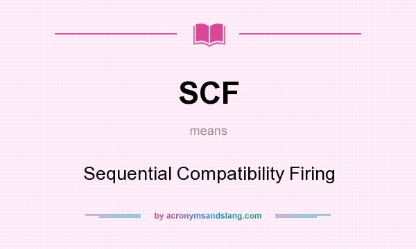 What does SCF mean? It stands for Sequential Compatibility Firing