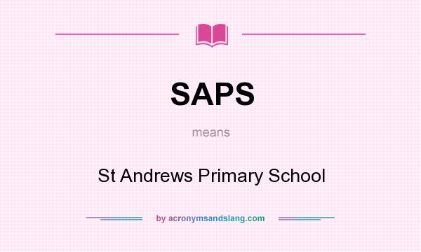 What does SAPS mean? It stands for St Andrews Primary School