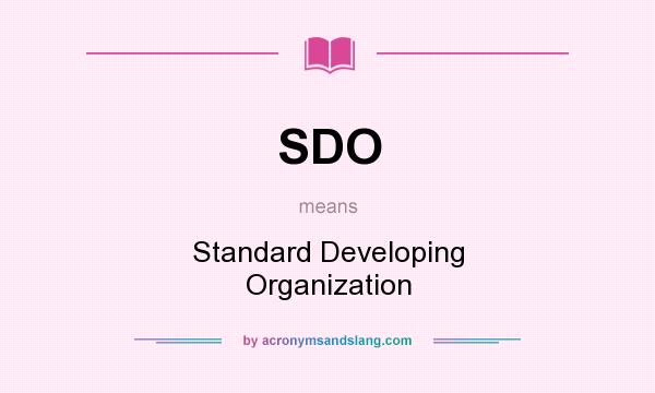 What does SDO mean? It stands for Standard Developing Organization