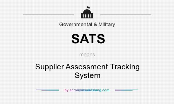 What does SATS mean? It stands for Supplier Assessment Tracking System