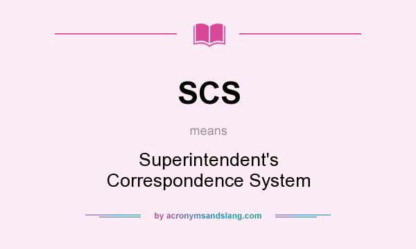 What does SCS mean? It stands for Superintendent`s Correspondence System