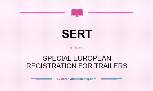 What does SERT mean? It stands for SPECIAL EUROPEAN REGISTRATION FOR TRAILERS