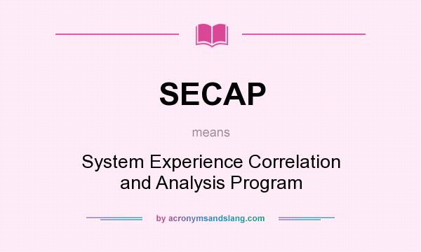 What does SECAP mean? It stands for System Experience Correlation and Analysis Program