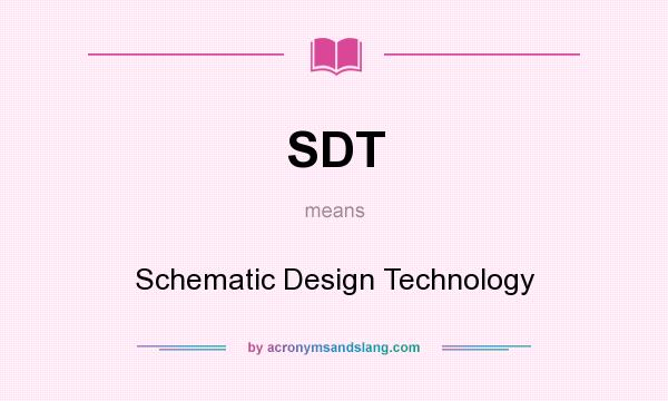 What does SDT mean? It stands for Schematic Design Technology