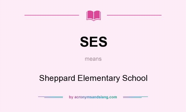 What does SES mean? It stands for Sheppard Elementary School