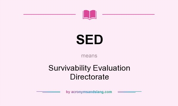 What does SED mean? It stands for Survivability Evaluation Directorate