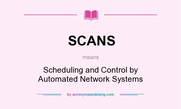 What does SCANS mean? It stands for Scheduling and Control by Automated Network Systems