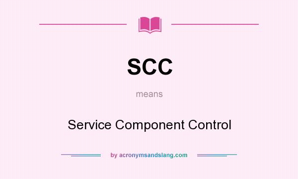 What does SCC mean? It stands for Service Component Control