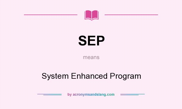 What does SEP mean? It stands for System Enhanced Program