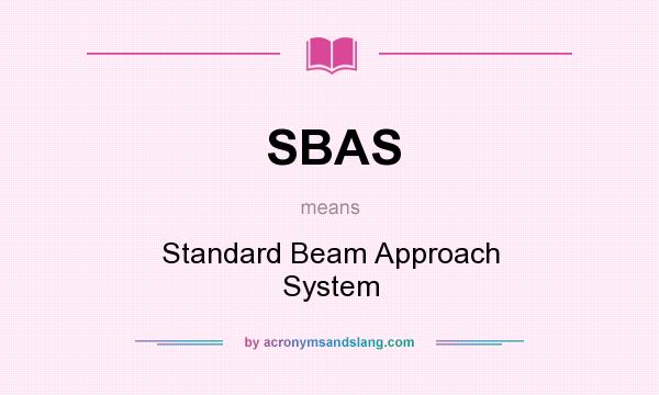 What does SBAS mean? It stands for Standard Beam Approach System