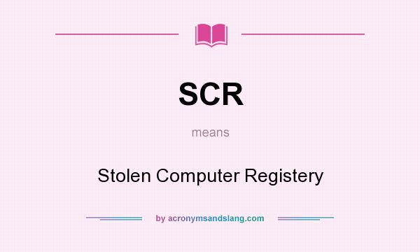 What does SCR mean? It stands for Stolen Computer Registery