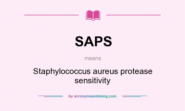 What does SAPS mean? It stands for Staphylococcus aureus protease sensitivity