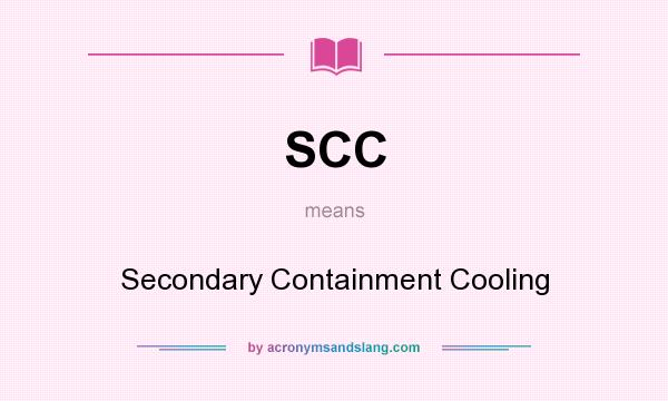 What does SCC mean? It stands for Secondary Containment Cooling