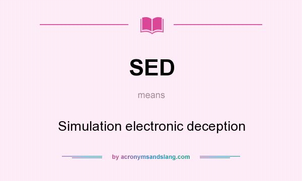 What does SED mean? It stands for Simulation electronic deception