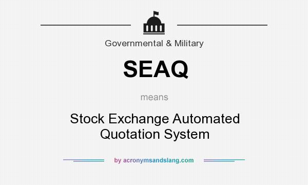What does SEAQ mean? It stands for Stock Exchange Automated Quotation System