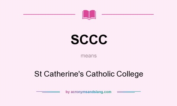 What does SCCC mean? It stands for St Catherine`s Catholic College