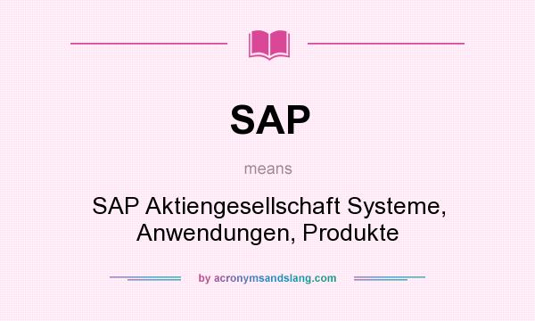 What does SAP mean? It stands for SAP Aktiengesellschaft Systeme, Anwendungen, Produkte