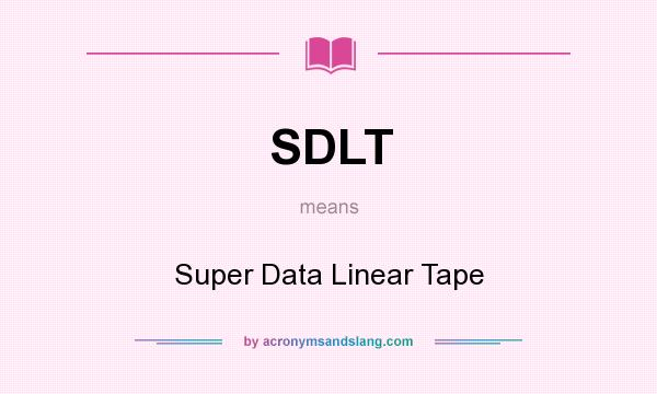 What does SDLT mean? It stands for Super Data Linear Tape