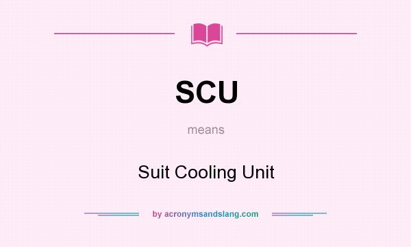 What does SCU mean? It stands for Suit Cooling Unit