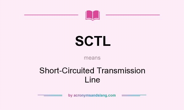 What does SCTL mean? It stands for Short-Circuited Transmission Line
