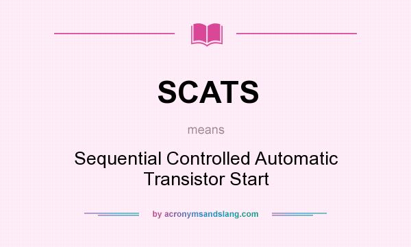 What does SCATS mean? It stands for Sequential Controlled Automatic Transistor Start