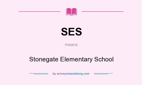 What does SES mean? It stands for Stonegate Elementary School