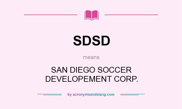 What does SDSD mean? It stands for SAN DIEGO SOCCER DEVELOPEMENT CORP.