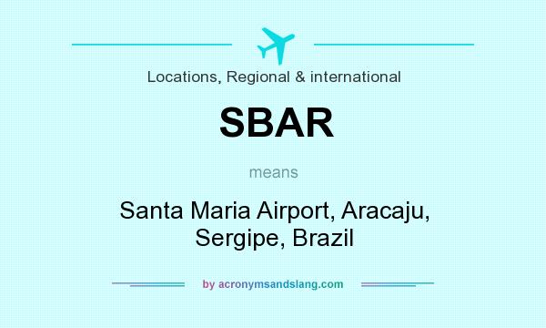 What does SBAR mean? It stands for Santa Maria Airport, Aracaju, Sergipe, Brazil