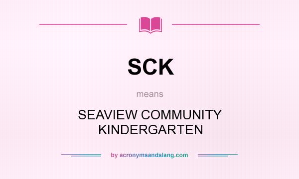 What does SCK mean? It stands for SEAVIEW COMMUNITY KINDERGARTEN