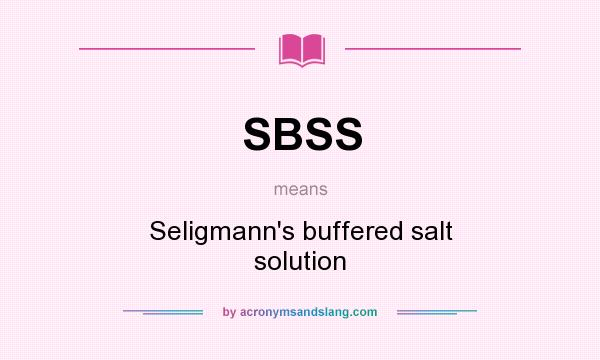 What does SBSS mean? It stands for Seligmann`s buffered salt solution