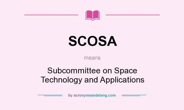 What does SCOSA mean? It stands for Subcommittee on Space Technology and Applications