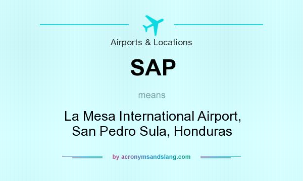What does SAP mean? It stands for La Mesa International Airport, San Pedro Sula, Honduras