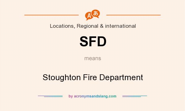 What does SFD mean? It stands for Stoughton Fire Department