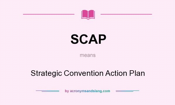 What does SCAP mean? It stands for Strategic Convention Action Plan