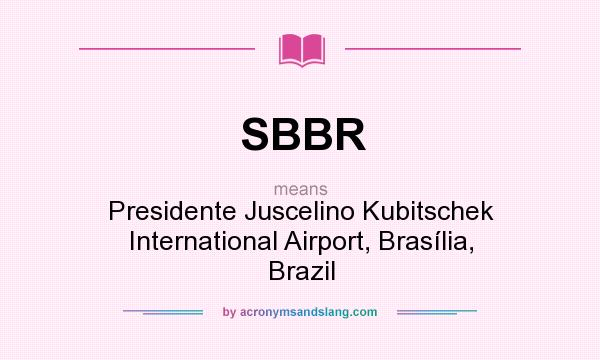 What does SBBR mean? It stands for Presidente Juscelino Kubitschek International Airport, Brasília, Brazil