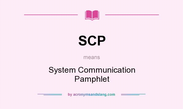 What does SCP mean? It stands for System Communication Pamphlet
