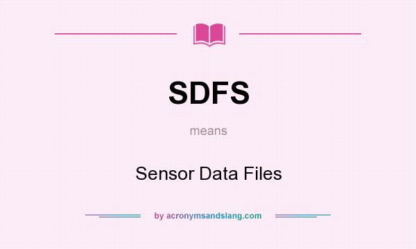 What does SDFS mean? It stands for Sensor Data Files
