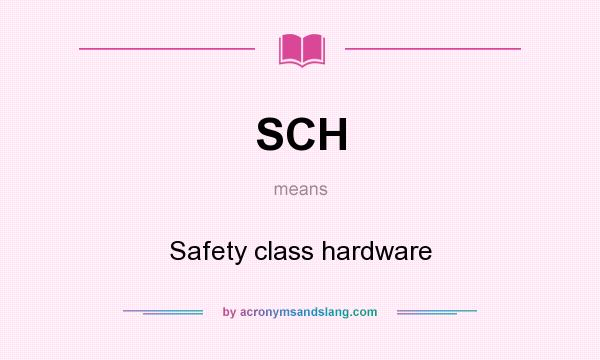 What does SCH mean? It stands for Safety class hardware