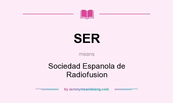 What does SER mean? It stands for Sociedad Espanola de Radiofusion