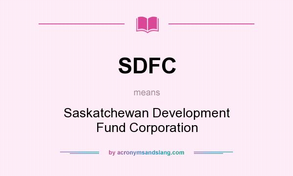 What does SDFC mean? It stands for Saskatchewan Development Fund Corporation