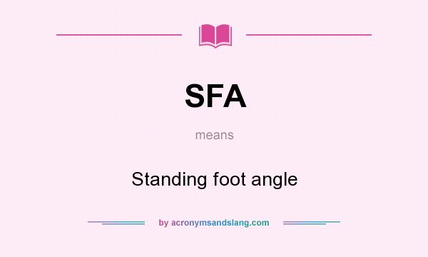 What does SFA mean? It stands for Standing foot angle