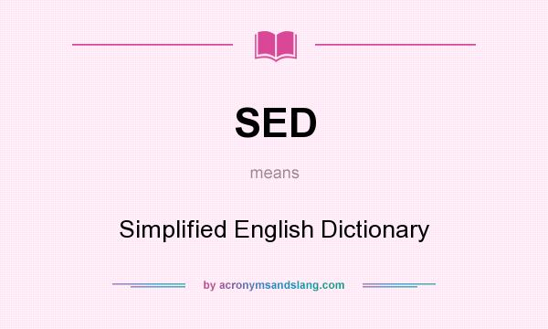 What does SED mean? It stands for Simplified English Dictionary