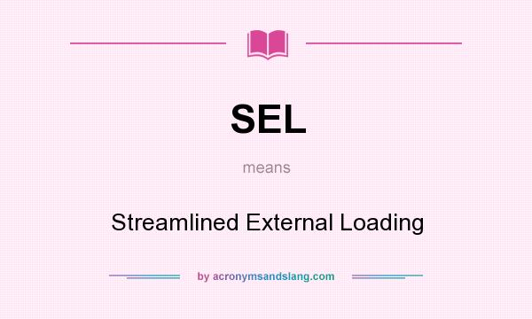 What does SEL mean? It stands for Streamlined External Loading