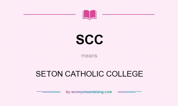 What does SCC mean? It stands for SETON CATHOLIC COLLEGE