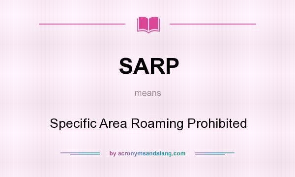 What does SARP mean? It stands for Specific Area Roaming Prohibited
