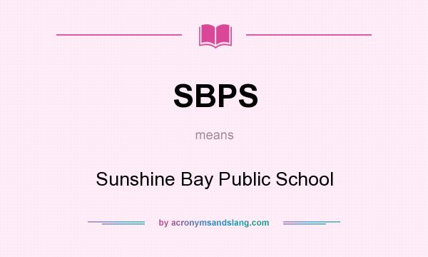 What does SBPS mean? It stands for Sunshine Bay Public School