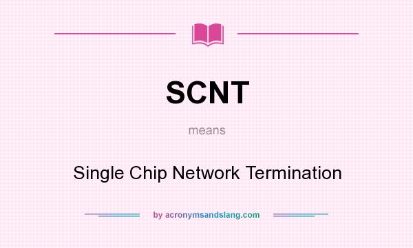 What does SCNT mean? It stands for Single Chip Network Termination