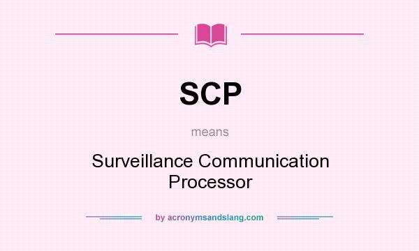 What does SCP mean? It stands for Surveillance Communication Processor