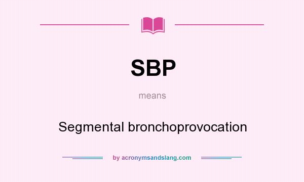 What does SBP mean? It stands for Segmental bronchoprovocation