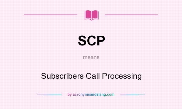 What does SCP mean? It stands for Subscribers Call Processing